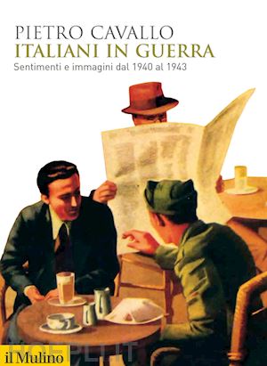 Italiani in guerra. Sentimenti e immagini dal 1940 al 1943